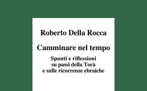 Camminare nel tempo. Spunti e riflessioni su passi della Torà e sulle ricorrenze ebraiche