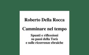 Camminare nel tempo. Spunti e riflessioni su passi della Torà e sulle ricorrenze ebraiche