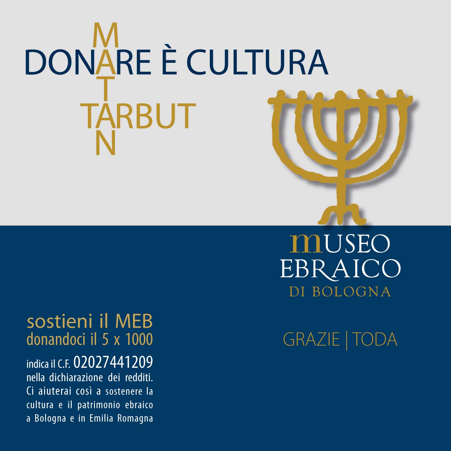 Sostieni il MEB donandoci il 5 per 1000: indica il C.F. 02027441209 nella dichiarazione dei redditi. Ci aiuterai a sostenere la cultura e il patrimonio ebraico a Bologna e in Emilia-Romagna.
